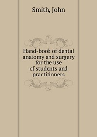 Hand-book of dental anatomy and surgery for the use of students and practitioners