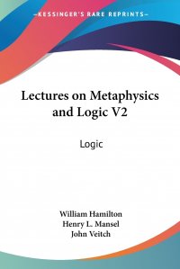 Lectures on Metaphysics and Logic V2. Logic