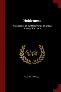 Holderness. An Account of the Beginnings of a New Hampshire Town