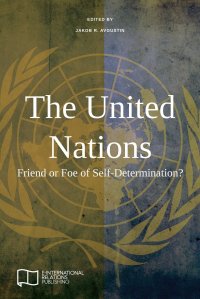 The United Nations. Friend or Foe of Self-Determination?