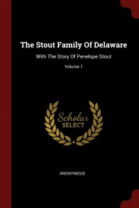 The Stout Family Of Delaware. With The Story Of Penelope Stout; Volume 1