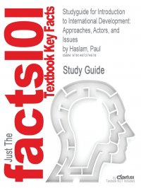 Studyguide for Introduction to International Development. Approaches, Actors, and Issues by Haslam, Paul, ISBN 9780195428049