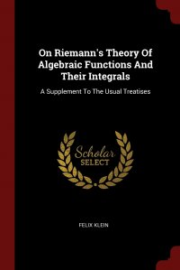 On Riemann's Theory Of Algebraic Functions And Their Integrals. A Supplement To The Usual Treatises