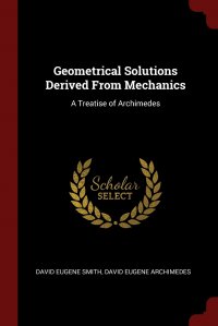 Geometrical Solutions Derived From Mechanics. A Treatise of Archimedes