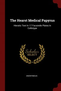 The Hearst Medical Papyrus. Hieratic Text In 17 Facsimile Plates In Collotype