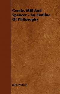 Comte, Mill and Spencer - An Outline of Philosophy