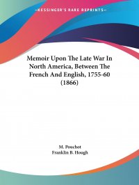 Memoir Upon The Late War In North America, Between The French And English, 1755-60 (1866)