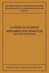 Aufgaben Und Lehrsatze Aus Der Analysis. Zweiter Band: Funktionentheorie . Nullstellen Polynome . Determinanten Zahlentheorie