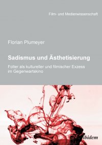 Sadismus und Asthetisierung. Folter als kultureller und filmischer Exzess im Gegenwartskino