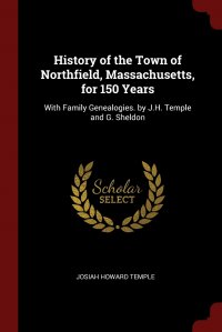 History of the Town of Northfield, Massachusetts, for 150 Years. With Family Genealogies. by J.H. Temple and G. Sheldon