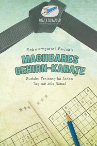 Machbares Gehirn-Karate . Schwarzgurtel-Sudoku . Sudoku Training fur Jeden Tag mit 200+ Ratsel