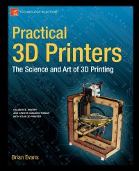 Practical 3D Printers. The Science and Art of 3D Printing