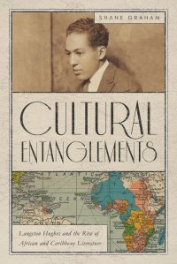 Cultural Entanglements. Langston Hughes and the Rise of African and Caribbean Literature