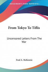 From Tokyo To Tiflis. Uncensored Letters From The War