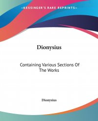 Dionysius. Containing Various Sections Of The Works