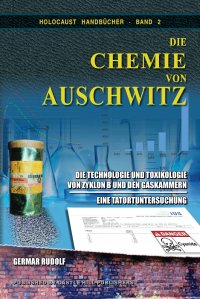 Die Chemie von Auschwitz. Die Technologie und Toxikologie von Zyklon B und den Gaskammern - Eine Tatortuntersuchung