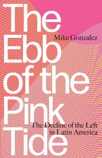 The Ebb of the Pink Tide. The Decline of the Left in Latin America