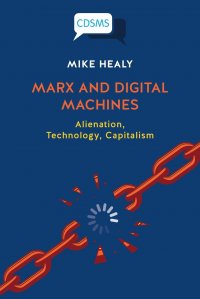 Marx and Digital Machines. Alienation, Technology, Capitalism