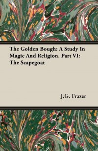 The Golden Bough. A Study In Magic And Religion. Part VI: The Scapegoat