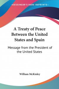 A Treaty of Peace Between the United States and Spain. Message from the President of the United States