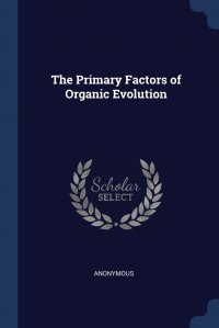 The Primary Factors of Organic Evolution