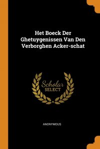 Het Boeck Der Ghetuygenissen Van Den Verborghen Acker-schat