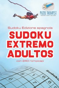 Sudoku Extremo Adultos . Sudoku Edizione spagnola . con 240 rompicapi