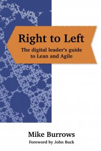 Right to Left. The digital leader's guide to Lean and Agile