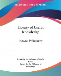 Library of Useful Knowledge. Natural Philosophy