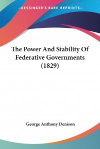 The Power And Stability Of Federative Governments (1829)