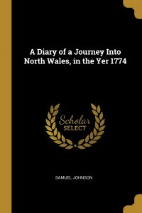 A Diary of a Journey Into North Wales, in the Yer 1774