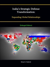 India's Strategic Defense Transformation. Expanding Global Relationships .Enlarged Edition