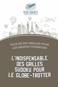 L'indispensable des grilles Sudoku pour le globe-trotter . Plus de 200 grilles pour les grands voyageurs