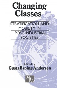 Changing Classes. Stratification and Mobility in Post-Industrial Societies