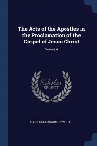 The Acts of the Apostles in the Proclamation of the Gospel of Jesus Christ; Volume 4