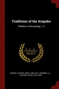 Traditions of the Arapaho. Fieldiana, Anthropology, v. 5