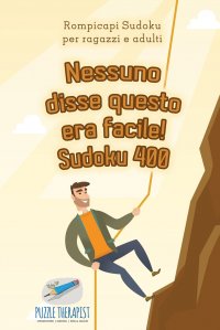 Nessuno disse questo era facile! Sudoku 400 . Rompicapi Sudoku per ragazzi e adulti