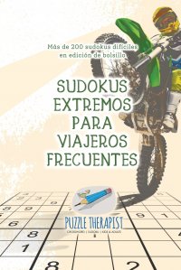 Sudokus extremos para viajeros frecuentes . Mas de 200 sudokus dificiles en edicion de bolsillo