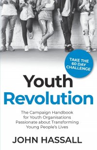 Youth Revolution. The Campaign Handbook for Youth Organisations Passionate about Transforming Young People's Lives