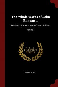 The Whole Works of John Bunyan ... Reprinted From the Author's Own Editions; Volume 1