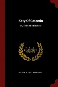 Katy Of Catoctin. Or, The Chain-breakers