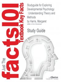 Studyguide for Exploring Developmental Psychology. Understanding Theory and Methods by Harris, Margaret, ISBN 9781412903349