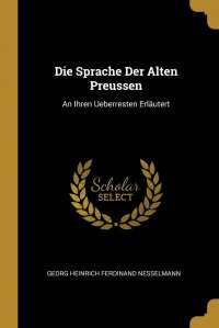 Die Sprache Der Alten Preussen. An Ihren Ueberresten Erlautert