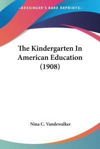 The Kindergarten In American Education (1908)