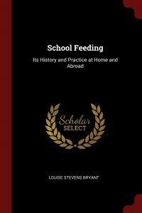 School Feeding. Its History and Practice at Home and Abroad