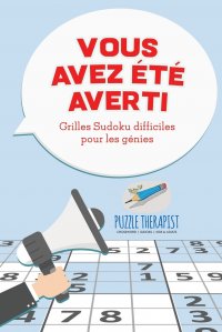 Vous avez ete averti ! Grilles Sudoku difficiles pour les genies