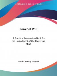 Power of Will. A Practical Companion Book for the Unfoldment of the Powers of Mind