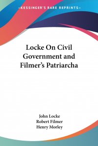 Locke On Civil Government and  Filmer's Patriarcha