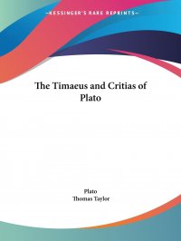 Plato, Thomas Taylor - «The Timaeus and Critias of Plato»