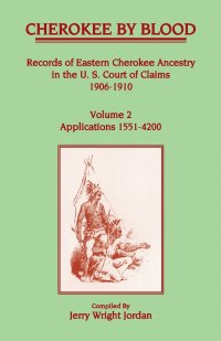 Cherokee by Blood. Volume 2,  Records of Eastern Cherokee Ancestry in the U.S. Court of Claims 1906-1910, Applications 1551-4200